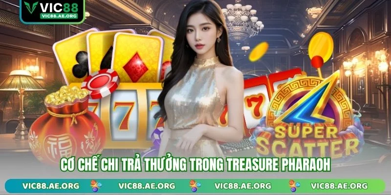 Cơ chế chi trả thưởng trong Treasure Pharaoh
