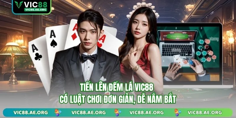 Tiến Lên Đếm Lá VIC88 có luật chơi đơn giản, dễ nắm bắt